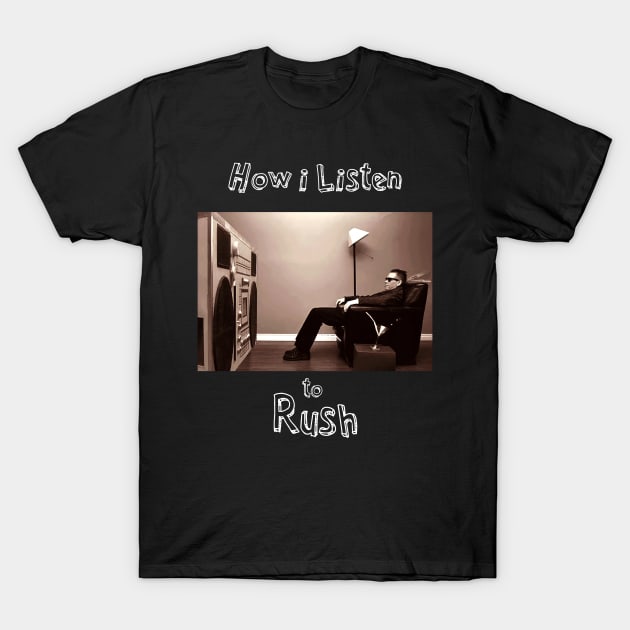 how i listen rush T-Shirt by debaleng